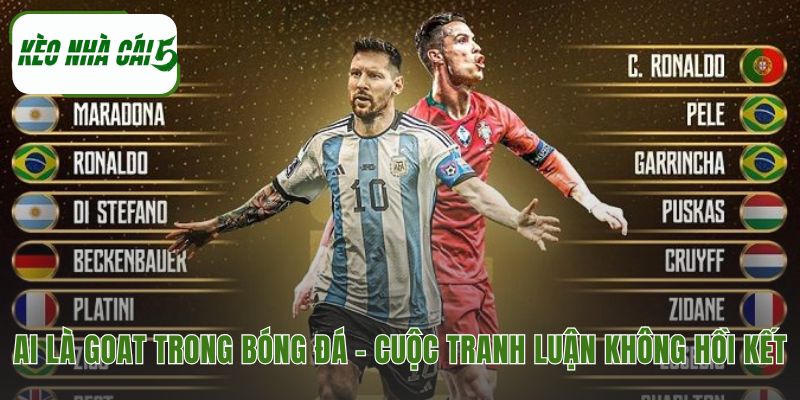 GOAT là gì trong bóng đá là cuộc tranh luận giữa các thế hệ