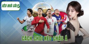 cách chơi kèo châu Á