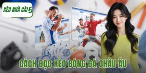 cách đọc kèo bóng đá châu Âu