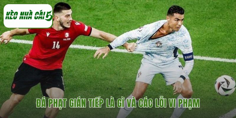 Các lỗi vi phạm giúp hiểu đá phạt gián tiếp là gì