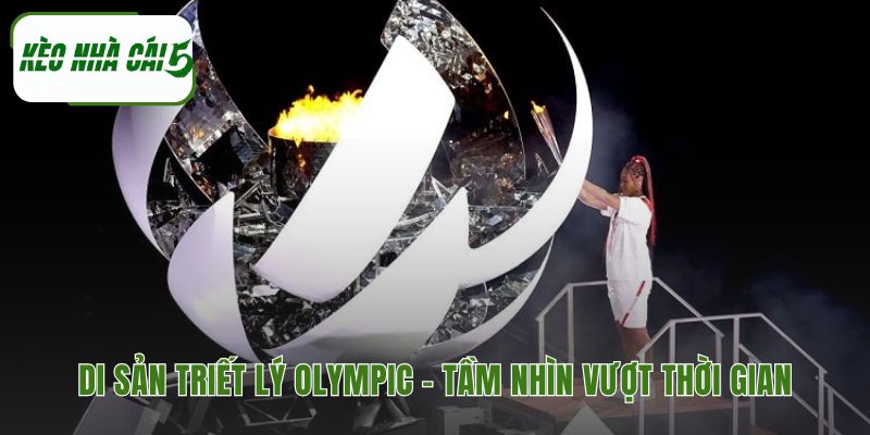 Cha đẻ của Thế vận hội Olympic hiện đại để lại di sản Olympism