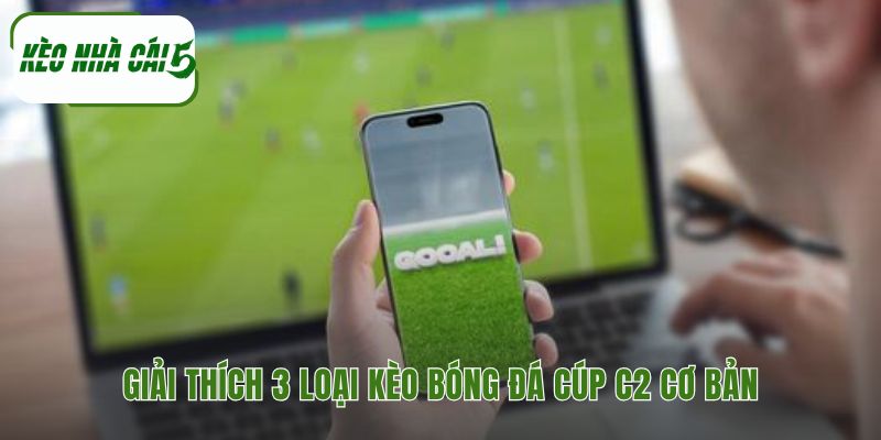 Cách xem kèo giải đấu C2 cơ bản nhất