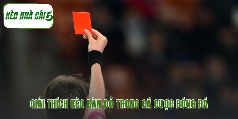 Bàn đỏ là gì giúp hiểu rõ quy tắc tính thẻ phạt chính xác