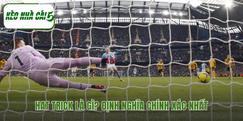 Hat trick là gì giải thích thành tích ghi ba bàn trong một trận đấu