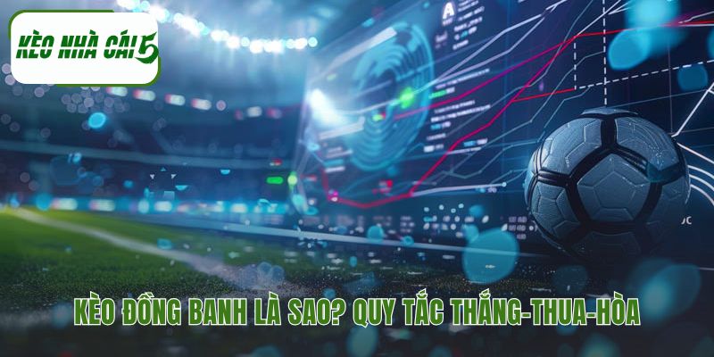 Giải thích quy tắc và cách hoạt động của kèo 0