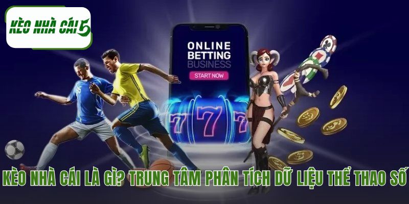 Kèo Nhà Cái cung cấp dữ liệu gốc và công cụ phân tích