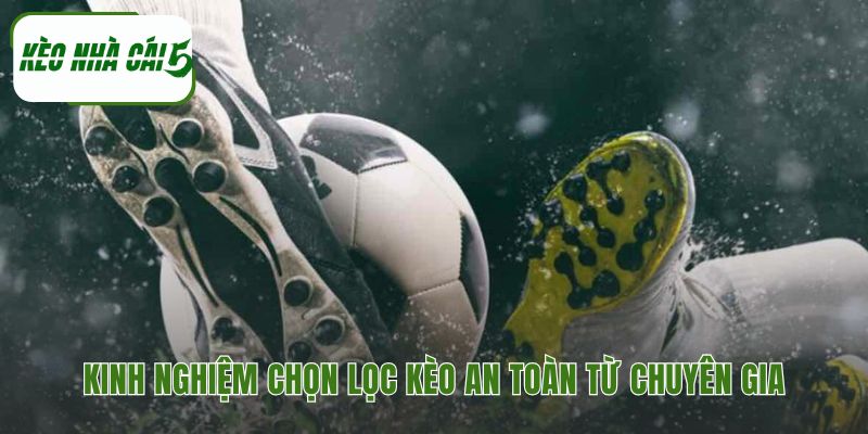 Chọn lọc kèo an toàn ưu tiên các giải đấu lớn và kèo cược chính