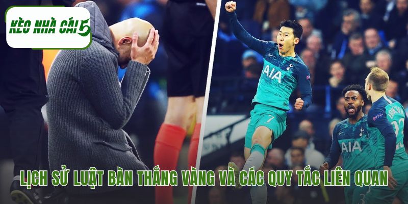 Lịch sử bàn thắng vàng và sự khác biệt với luật bàn thắng bạc