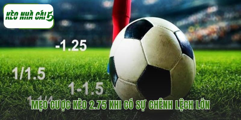 Kinh nghiệm hay đặt cược kèo chấp 2.75 hiệu quả