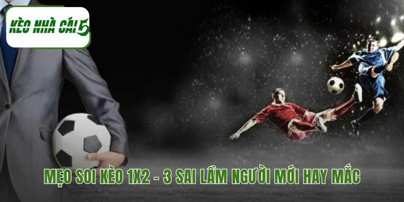 Mẹo soi kèo 1x2 giúp tránh những cạm bẫy tâm lý phổ biến