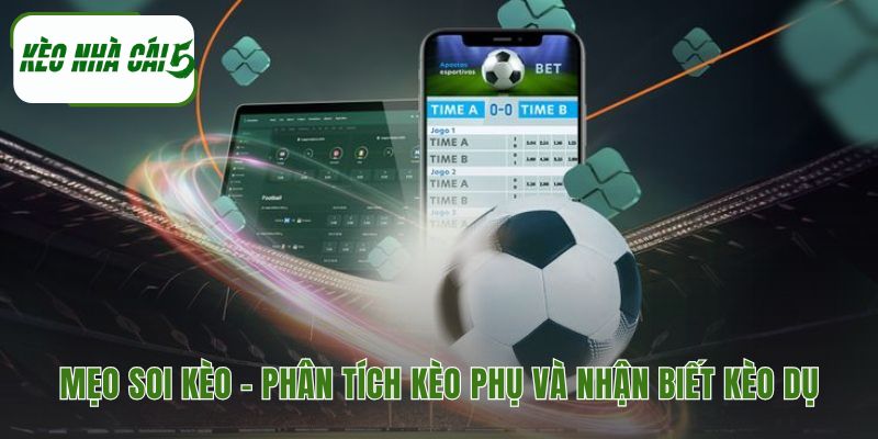 Hướng dẫn soi kèo giúp nhận biết kèo dụ từ nhà cái