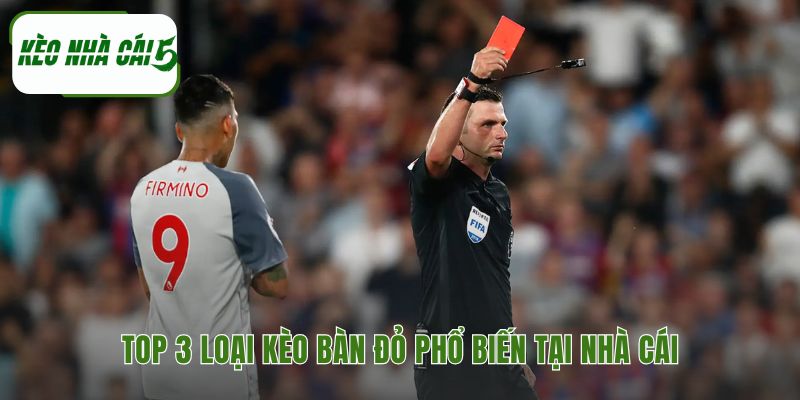 Các loại kèo bàn đỏ phổ biến với nhiều lựa chọn hấp dẫn