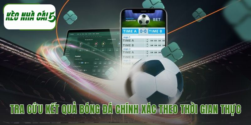 Tra cứu kết quả bóng đá chính xác theo thời gian thực